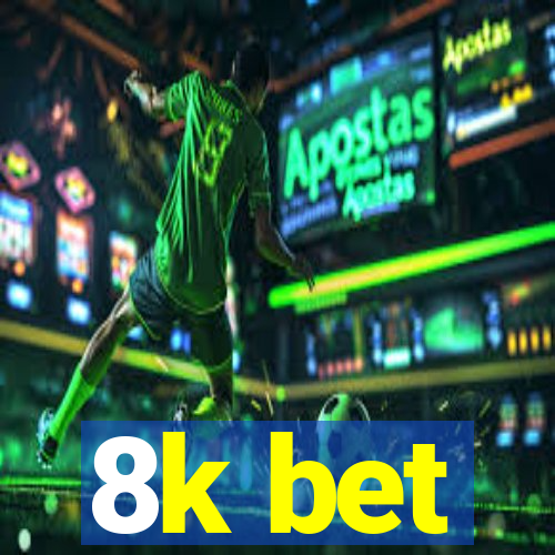 8k bet